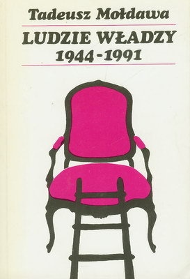 Okładka: Tadeusz Mołdawa - LUDZIE WŁADZY 1944 - 1991