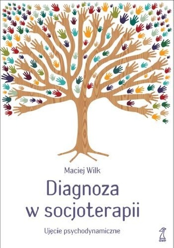 Okładka: Maciej Wilk - Diagnoza w socjoterapii. Ujęcie psychodynamiczne