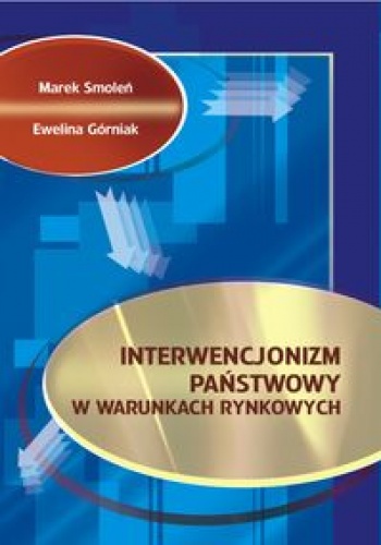 Okładka: Marek Smoleń - INTERWENCJONIzM PAńSTWOWY W WARUNKACH RYNKOWYCH