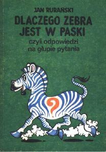 Okładka: Jan Rurański - Dlaczego zebra jest w paski, czyli odpowiedzi na głupie pytania