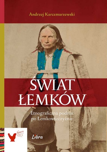 Okładka: Andrzej Karczmarzewski - Świat Łemków. Etnograficzna podróż po Łemkowszczyźnie
