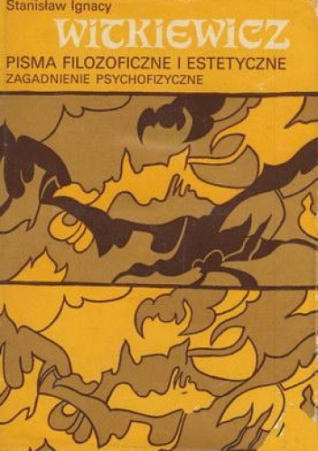 Okładka: Stanisław Ignacy Witkiewicz - Pisma filozoficzne i estetyczne. Zagadnienia psychofizyczne.