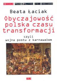 Okładka: Beata Łaciak - Obyczajowość polska czasu transformacji czyli wojna postu z karnawałem