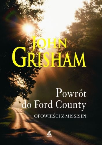 Okładka: John Grisham - Powrót do Ford County : opowieści z Missisipi