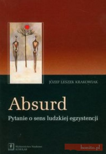 Okładka: Józef Leszek Krakowiak - Absurd. Pytanie o sens ludzkiej egzystencji