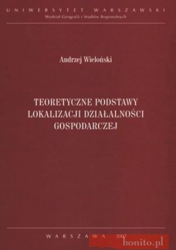 Okładka: Andrzej Wieloński - Teoretyczne podstawy lokalizacji działalności gospodarczej