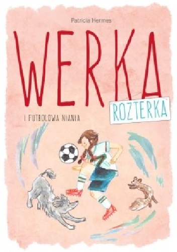 Okładka: Patricia Hermes - Werka Rozterka i futbolowa niania