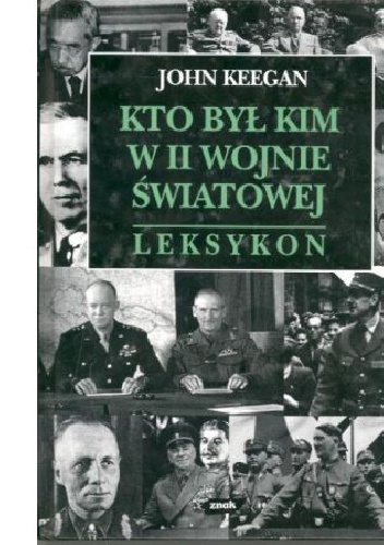 Okładka: John Keegan - Kto był kim w II wojnie światowej. Leksykon