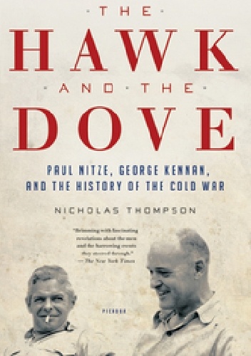 Okładka: Nicholas Thompson - The Hawk and the Dove. Paul Nitze, George Kennan, and the History of the Cold War