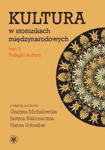 Okładka: Hanna Schreiber - Kultura w stosunkach międzynarodowych. Tom 2: Pułapki kultury