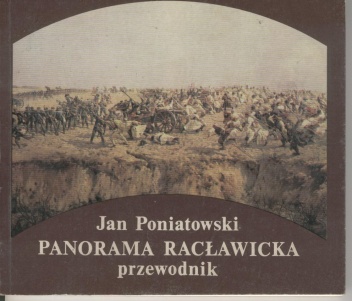 Okładka: Jan Poniatowski - Panorama Racławicka. Przewodnik