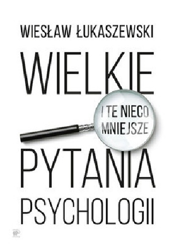Okładka: Wiesław Łukaszewski - Wielkie i te nieco mniejsze pytania psychologii