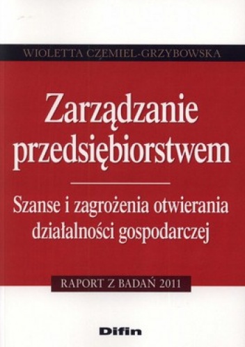 Okładka: Wioletta Czemiel-Grzybowska - Zarządzanie przedsiębiorstwem. Szanse i zagrożenia otwierania działalności gospodarczej
