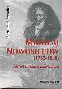 Okładka: Bartłomiej Szyndler - Mikołaj Nowosilcow (1762-1838). Portret carskiego inkwizytora