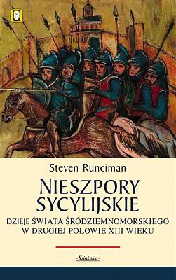 Okładka: Steven Runciman - Nieszpory Sycylijskie. Dzieje świata śródziemnomorskiego w drugiej połowie XIII.