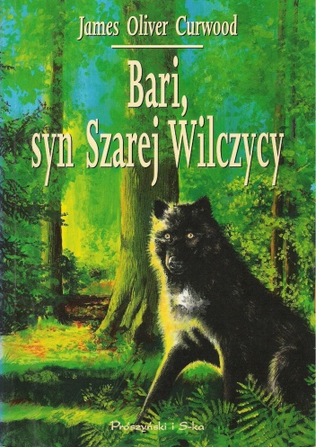 Okładka: James Oliver Curwood - Bari, syn Szarej Wilczycy