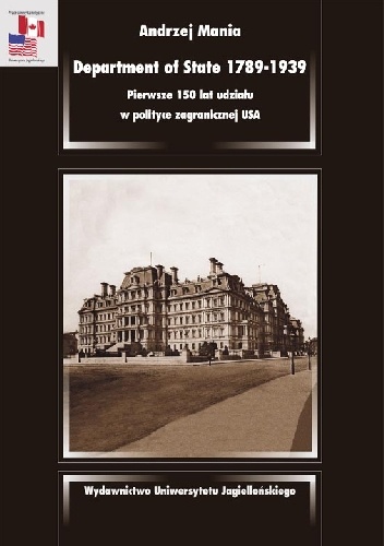 Okładka: Andrzej Mania - Department of State 1789-1939. Pierwsze 150 lat udziału w polityce zagranicznej USA