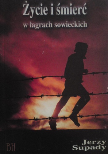 Okładka: Jerzy Supady - Życie i śmierć w łagrach sowieckich