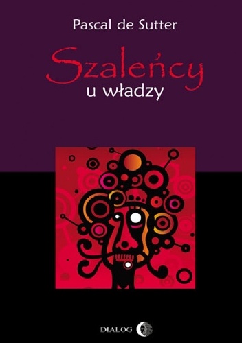 Okładka: Pascal De Sutter - Szaleńcy u władzy