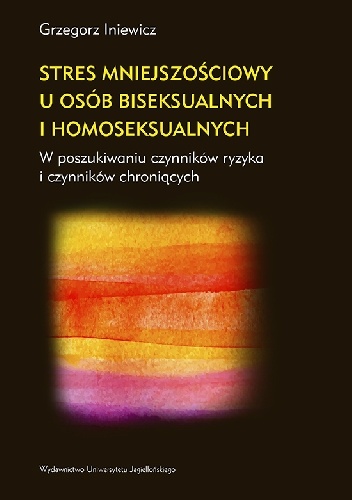 Okładka: Grzegorz Iniewicz - Stres mniejszościowy u osób biseksualnych i homoseksualnych. W poszukiwaniu czynników ryzyka i czynników chroniących