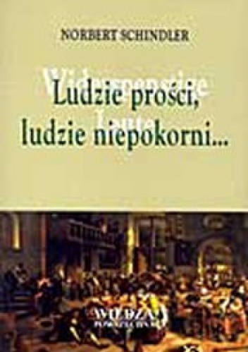 Okładka: Norbert Schindler - Ludzie prości, ludzie niepokorni...: kultura ludowa w początkach dziejów nowożytnych