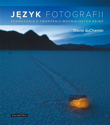 Okładka: David duChemin - Język fotografii. Rozważania o tworzeniu mocniejszych zdjęć.