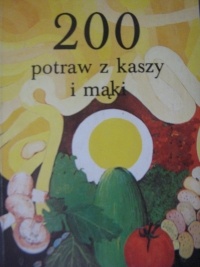 Okładka: Jadwiga Celczyńska - 200 potraw z kaszy i mąki
