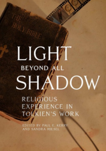 Okładka: Sandra Miesel - Light Beyond All Shadow: Religious Experience in Tolkien's Work