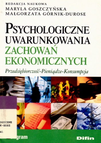 Okładka: Maryla Goszczyńska - Psychologiczne uwarunkowania zachowań ekonomicznych. Przedsiębiorczość-Pieniądze-Konsumpcja