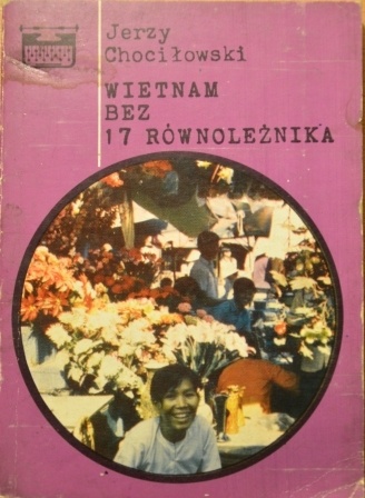 Okładka: Jerzy Chociłowski - Wietnam, bez 17 równoleżnika
