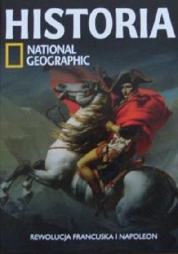 Okładka:  Redakcja magazynu National Geographic - Rewolucja francuska i Napoleon. Historia National Geographic