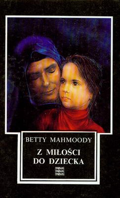 Betty Mahmoody - Z miłości do dziecka
