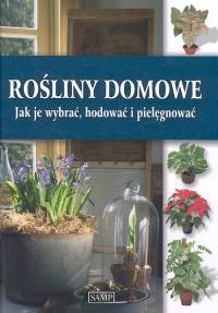 Okładka:  praca zbiorowa - Rośliny domowe jak je wybrać, hodować i pielęgnować