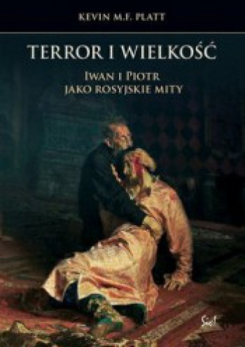 Okładka: Kevin Platt - Terror i wielkość. Iwan i Piotr jako rosyjskie mity