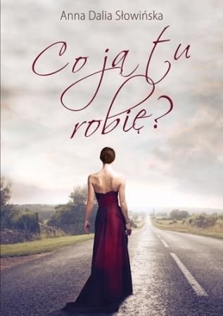 Okładka: Anna Dalia Słowińska - Co ja tu robię?