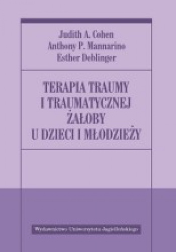 Okładka: Judith Cohen - Terapia traumy i traumatycznej żałoby u dzieci i młodzieży