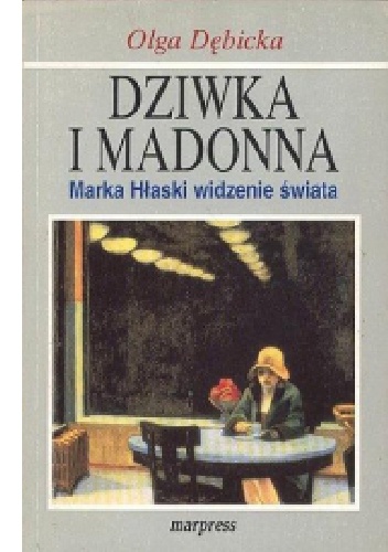 Okładka: Olga Dębicka - Dziwka i Madonna. Marka Hłaski widzenie świata
