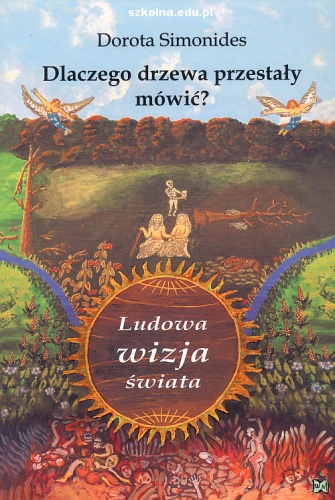 Okładka: Dorota Simonides - Dlaczego drzewa przestały mówić? Ludowa wizja świata