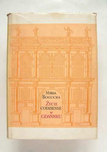 Okładka: Maria Bogucka - Życie codzienne w Gdańsku: wiek XVI-XVII