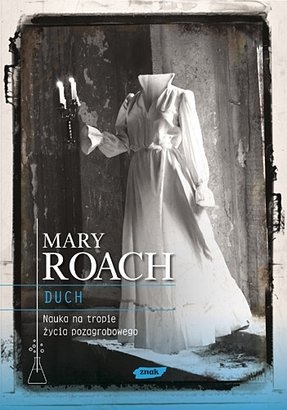 Okładka: Mary Roach - Duch. Nauka na tropie życia pozagrobowego