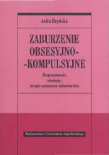 Okładka: Anita Bryńska - Zaburzenie obsesyjno-kompulsyjne. Rozpoznawanie, etiologia, terapia behawioralno-poznawcza