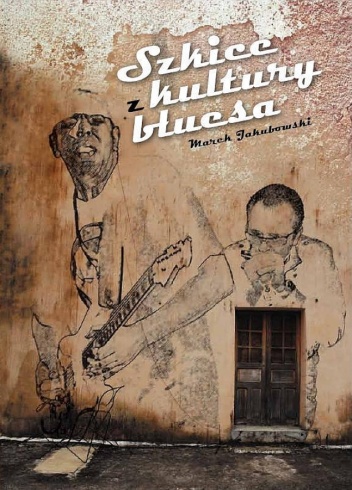 Okładka: Marek Jakubowski - Szkice z kultury bluesa