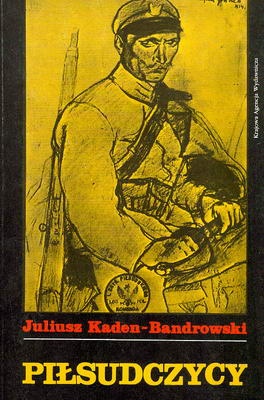 Okładka: Juliusz Kaden-Bandrowski - Piłsudczycy
