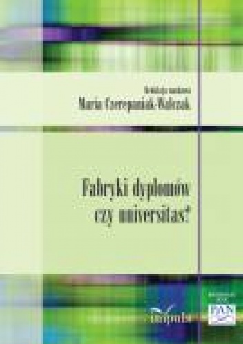 Okładka: Maria Czerepaniak-Walczak - Fabryki dyplomów czy universitas?
