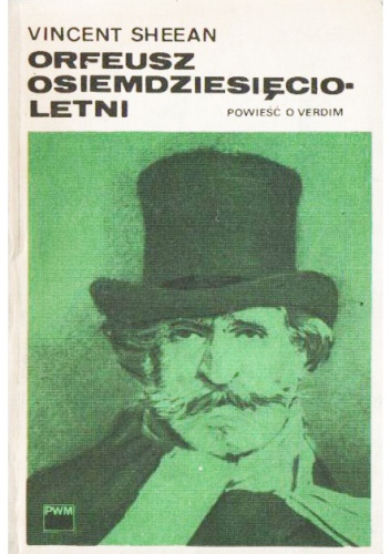 Okładka: Vincent Sheean - Orfeusz osiemdziesięcioletni. Powieść o Verdim