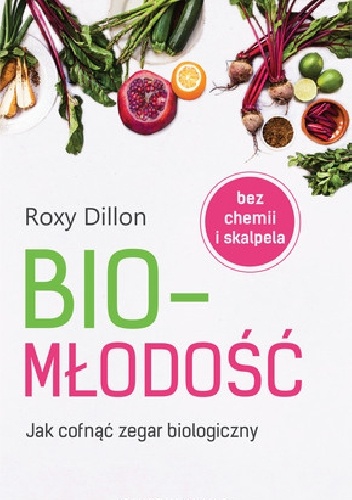 Okładka: Roxy Dillon - Biomłodość. Jak cofnąć zegar biologiczny