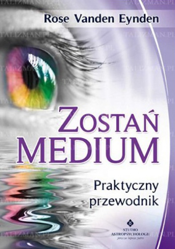 Okładka:  Rose Vanden Eynden - Zostań medium. Praktyczny przewodnik