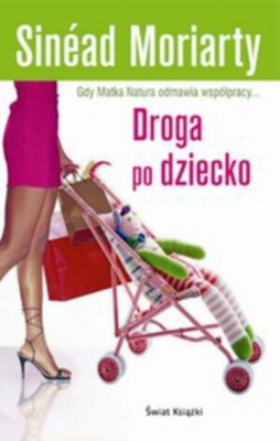 Okładka: Sinéad Moriarty - Droga po dziecko
