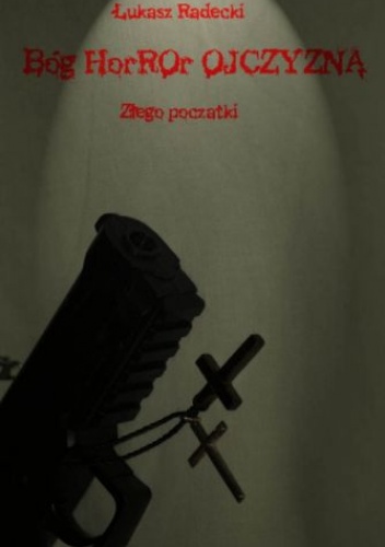 Okładka: Łukasz Radecki - Bóg Horror Ojczyzna - Złego Początki