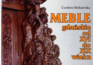 Okładka: Czesława Betlejewska - Meble gdańskie od XVI do XIX wieku